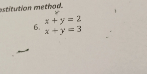 bstitut on method.
x+y=2
6. x+y=3