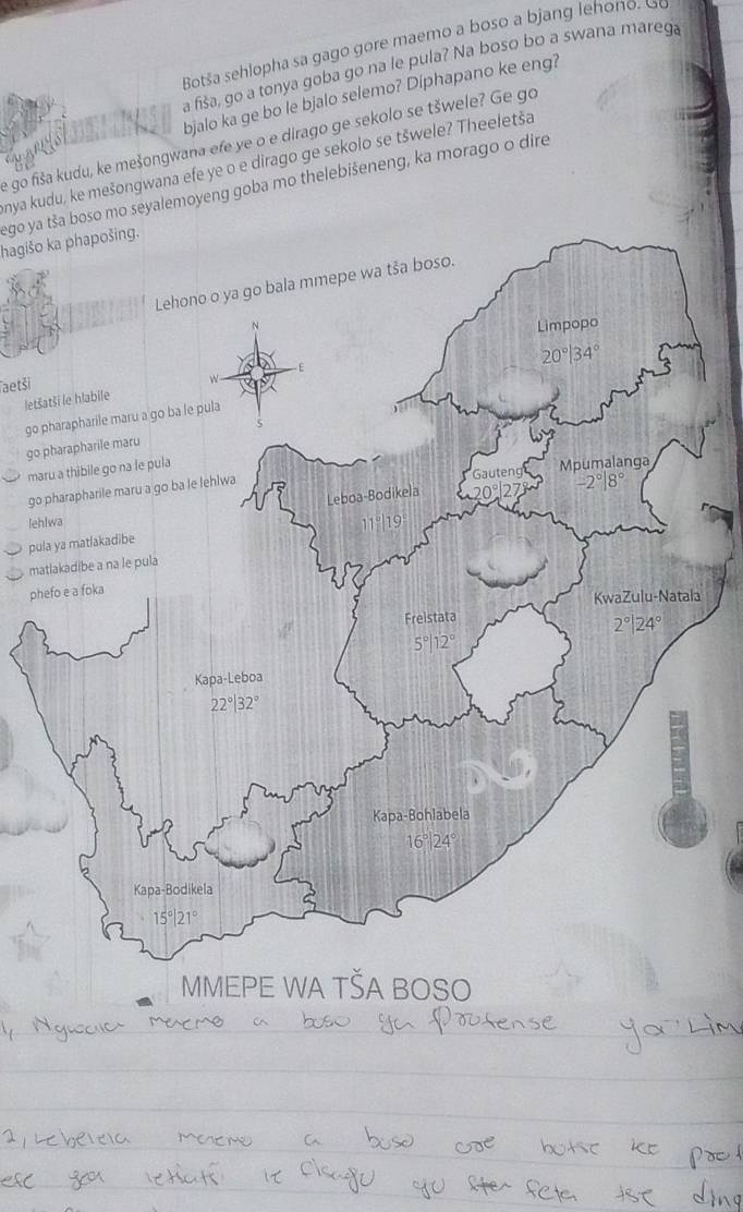 Botša sehlopha sa ga o o e m aemo a boso a bjang leho o. G
a fiša, go a tonya goba go na le pula? Na boso bo a swana marega
bjalo ka ge bo le bjalo selemo? Diphapano ke eng?
e go fiša kudu, ke mešongwana efe ye o e dirago ge sekolo se tšwele? Ge go
nya kudu, ke mešongwana efe ye o e dirago ge sekolo se tšwele? Theeletša
ego ya tša boso mo seyalemoyeng goba mo thelebišeneng, ka morago o dire
hagišo ka phapošing.
aetši
letš
g°
go 
ma
go 
leh
pul
ma
ph
a