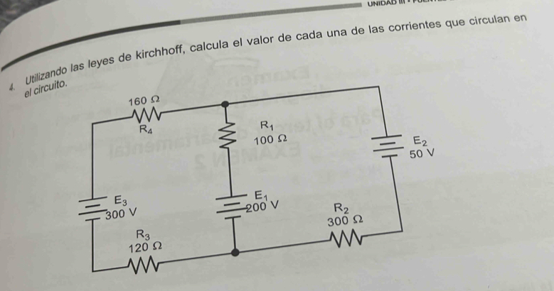 UNIDAD III
Utilizando las leyes de kirchhoff, calcula el valor de cada una de las corrientes que circulan en
el circu