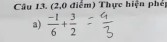 (2,0 điểm) Thực hiện phép 
a)  (-1)/6 + 3/2 