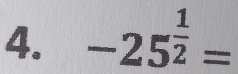 -25^(frac 1)2=