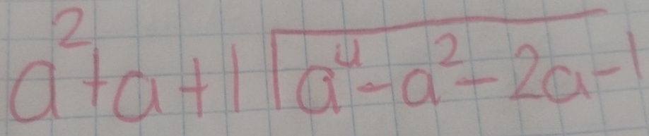 beginarrayr 2 a+a+1sqrt(a^4-a^2-2a-2a-1)endarray