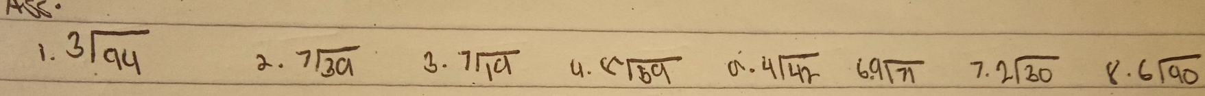 AS"
1. beginarrayr 3encloselongdiv 94endarray
a. beginarrayr 7encloselongdiv 3aendarray 3. beginarrayr 7encloselongdiv 19endarray 4. beginarrayr 8encloselongdiv 59endarray c. 4sqrt(42) 6.9sqrt(71) 7. 2sqrt(30) 8. 6sqrt(90)