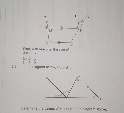 Find, with reasons, the size of
3.4.1 x
3.4.2 y
3.4.3 z
3.5 In the diagram below, PSparallel QT.
Determine the values of x and y in the diagram above.