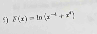 ) F(x)=ln (x^(-4)+x^4)