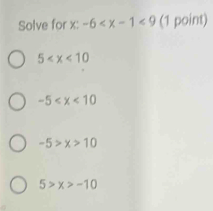 Solve for x : -6 (1 point)
5
-5
-5>x>10
5>x>-10