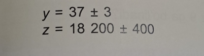 y=37± 3
z=18200± 400