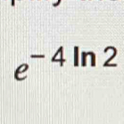 e^(-4ln 2)