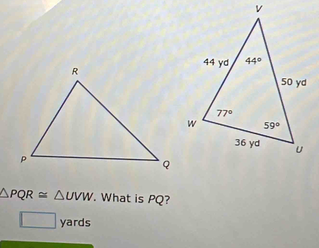 △ PQR≌ △ UVW. What is PQ?
□ yards