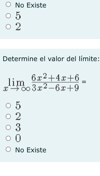 No Existe
5
2
Determine el valor del límite:
limlimits _xto ∈fty  (6x^2+4x+6)/3x^2-6x+9 =
5
2
3
0
No Existe