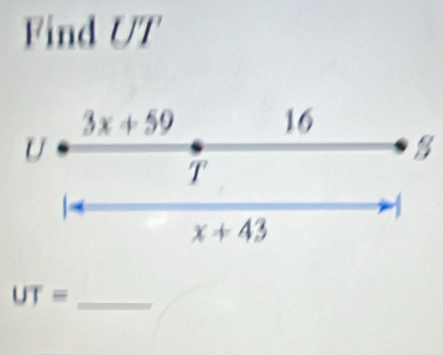 Find UT
3x+59
16
U

T

x+43
_ UT=