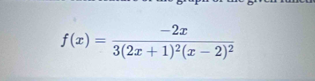 f(x)=frac -2x3(2x+1)^2(x-2)^2