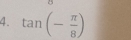 tan (- π /8 )