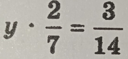 y·  2/7 = 3/14 