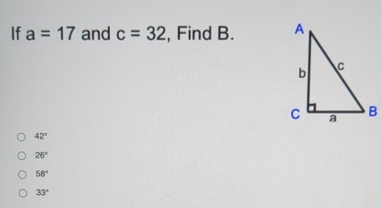 If a=17 and c=32 , Find B.
42°
26°
58°
33°