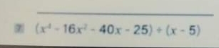 (x^4-16x^2-40x-25)/ (x-5)