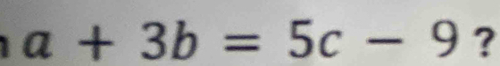 a+3b=5c-9 ?