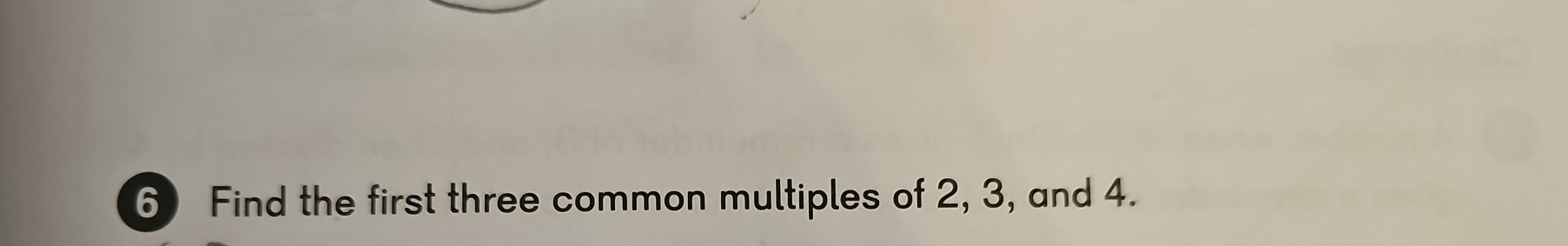 Find the first three common multiples of 2, 3, and 4.