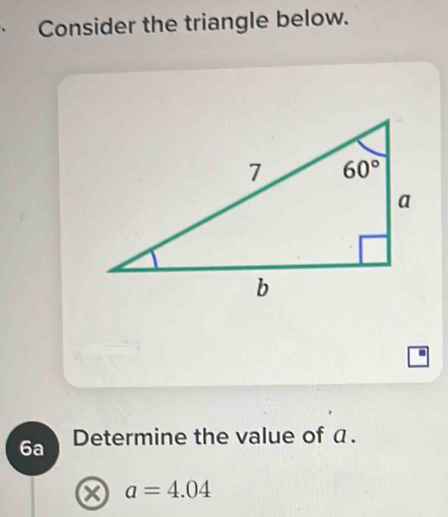 Consider the triangle below.
6a Determine the value of a.
x a=4.04