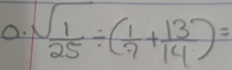 sqrt(frac 1)25/ ( 1/7 + 13/14 )=