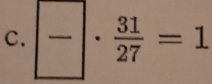 frac ·  31/27 =1