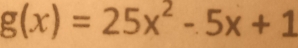 g(x)=25x^2-5x+1