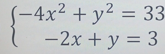 beginarrayl -4x^2+y^2=33 -2x+y=3endarray.