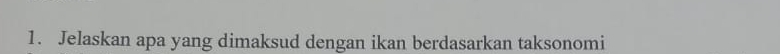 Jelaskan apa yang dimaksud dengan ikan berdasarkan taksonomi