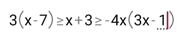 3(x-7)≥ x+3≥ -4x(3x-11)