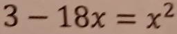 3-18x=x^2