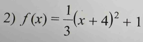 f(x)= 1/3 (x+4)^2+1