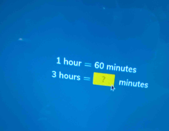 1 hour =60 minutes
3 hours = ^circ  ? minutes