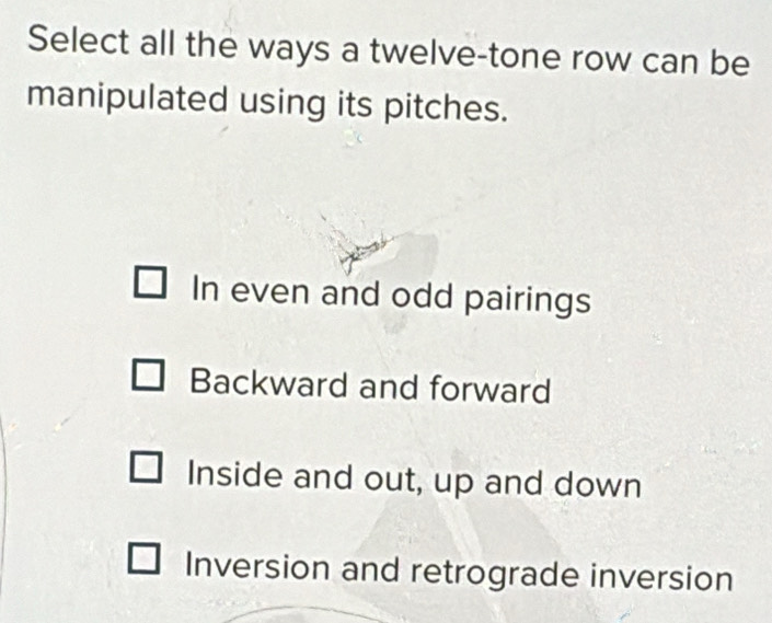 Solved: Select all the ways a twelve-tone row can be manipulated using ...