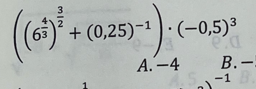 ((6^(frac 4)3)^ 3/2 +(0,25end(pmatrix)^(-1)endpmatrix · beginpmatrix -0,5)^3
a
1
-1