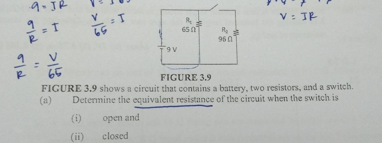 FIGURE 3.9 shows a circuit that contains a battery, two resistors, and a switch.
(a) Determine the equivalent resistance of the circuit when the switch is
(i) open and
(ii) closed