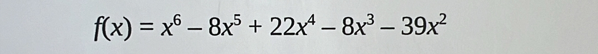 f(x)=x^6-8x^5+22x^4-8x^3-39x^2