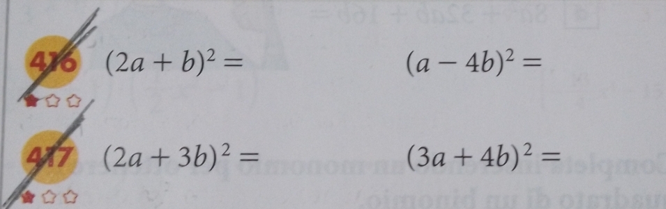 476 (2a+b)^2= (a-4b)^2=
4X7 (2a+3b)^2= (3a+4b)^2=