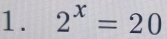 2^x=20