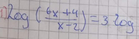 11 log ( (6x+4)/x-2 )=3log