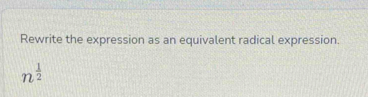 Rewrite the expression as an equivalent radical expression.
n^(frac 1)2