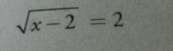 sqrt(x-2)=2