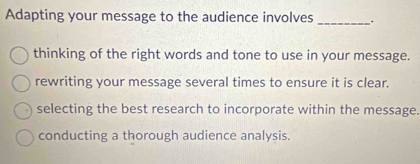 Solved: Adapting your message to the audience involves _ thinking of ...
