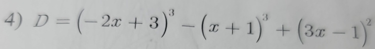 D=(-2x+3)^3-(x+1)^3+(3x-1)^2