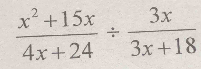  (x^2+15x)/4x+24 /  3x/3x+18 