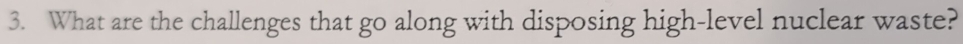 What are the challenges that go along with disposing high-level nuclear waste?