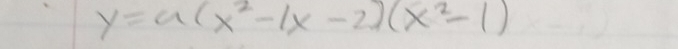 y=a(x^2-1x-2)(x^2-1)