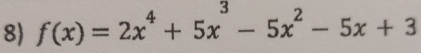 f(x)=2x^4+5x^3-5x^2-5x+3