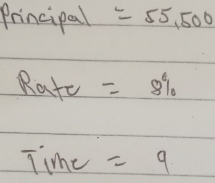 Principal =55,500
Rate =8%
Time =9