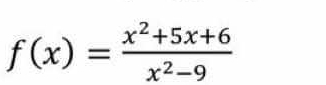 f(x)= (x^2+5x+6)/x^2-9 