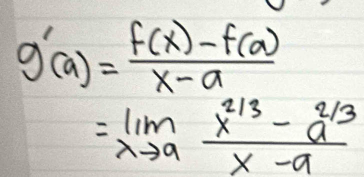 g'(a)= (f(x)-f(a))/x-a 
lim _xto a (x^(2/3)-a^(2/3))/x-a 